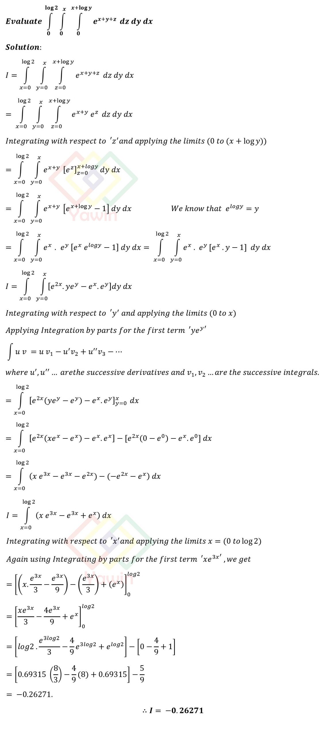 Evaluate Triple Integral Of E X Y Z Dz Dy Dx Over The Limits Z 0 To X Logy Y 0 To X And X