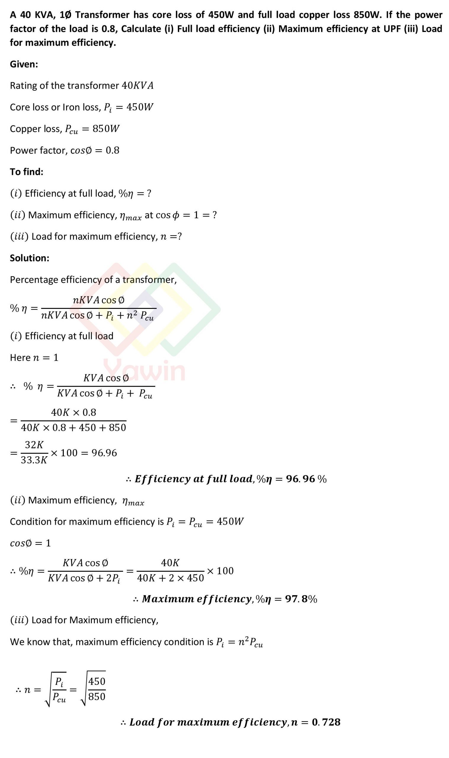 A 40 KVA, 1∅ Transformer has core loss of 450W and full load copper ...